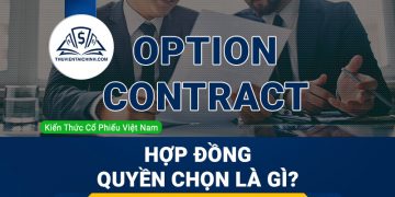 Hợp đồng quyền chọn là gì? Những thông tin nhà đầu tư nên biết về hợp đồng quyền chọn