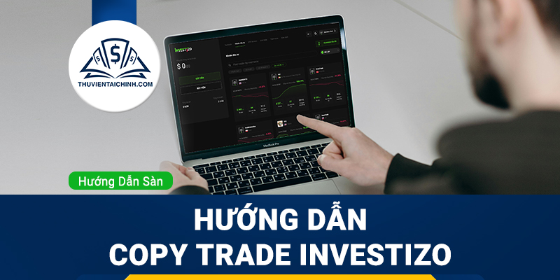 Hướng Dẫn Copy Trade INVESTIZO