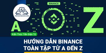 Hướng dẫn Binance toàn tập từ A đến Z