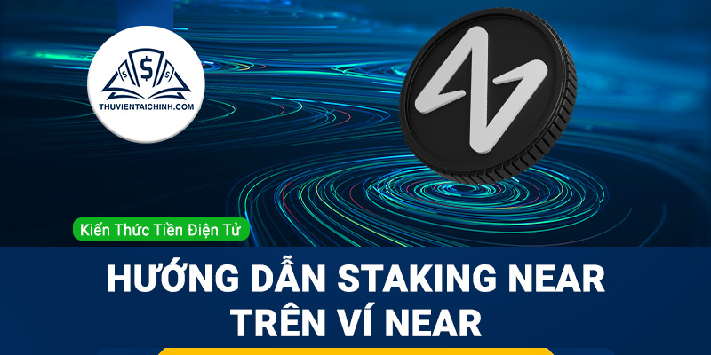 Hướng dẫn Staking NEAR trên Ví NEAR