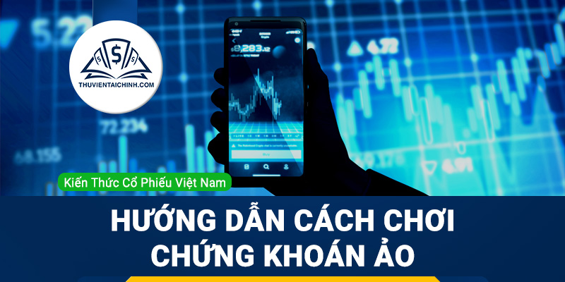 Hướng dẫn cách chơi chứng khoán ảo