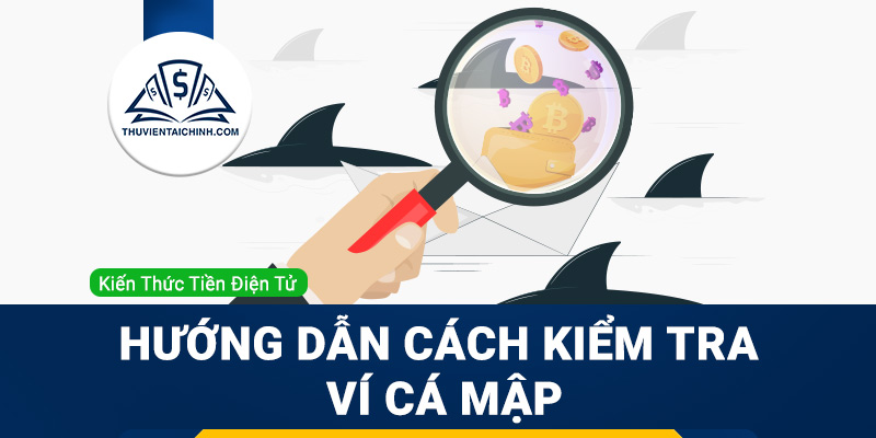 Hướng dẫn cách kiểm tra ví cá mập