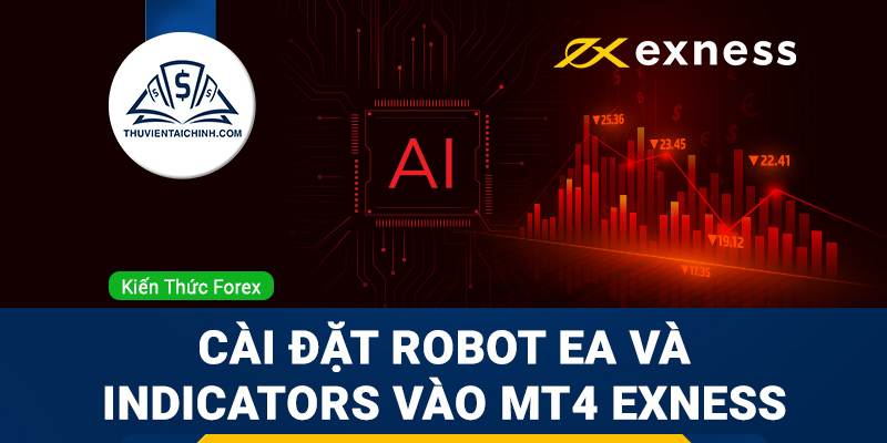 Hướng dẫn cài đặt Robot EA và Indicators vào MT4 Exness