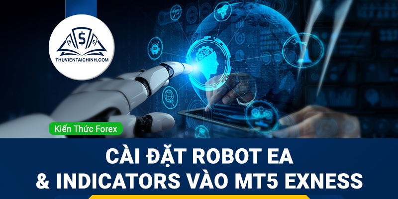 Hướng dẫn cài đặt Robot EA và Indicators vào MT5 Exness