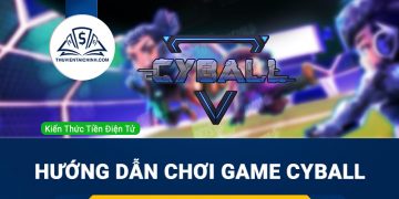 Hướng dẫn chơi game CyBall dành cho người mới