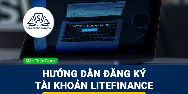 Hướng dẫn đăng ký, mở và xác minh tài khoản LiteForex LiteFinance
