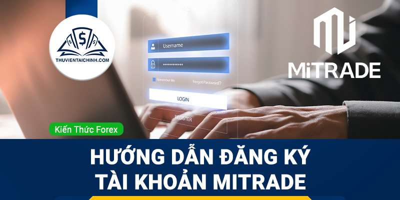 Hướng dẫn đăng ký tài khoản Mitrade chi tiết