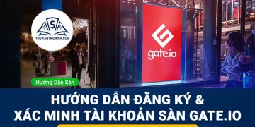 Hướng dẫn mở và xác minh tài khoản sàn Gate.io
