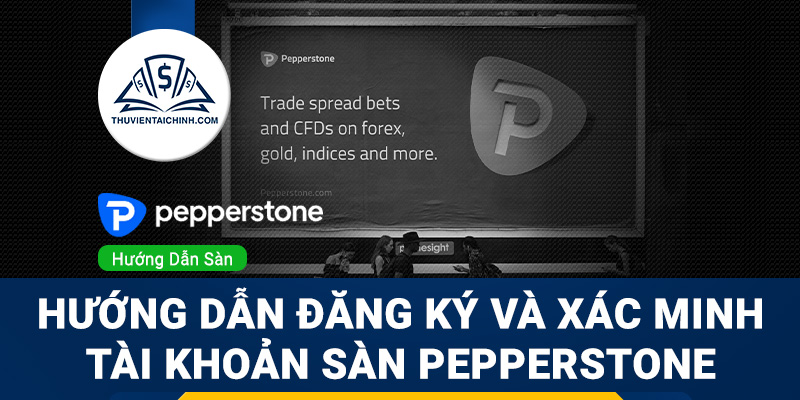 Hướng dẫn đăng ký và xác minh tài khoản sàn Pepperstone