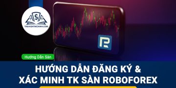 Hướng dẫn đăng ký và xác minh tài khoản sàn Roboforex