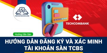 Hướng dẫn đăng ký và xác minh tài khoản sàn TCBS