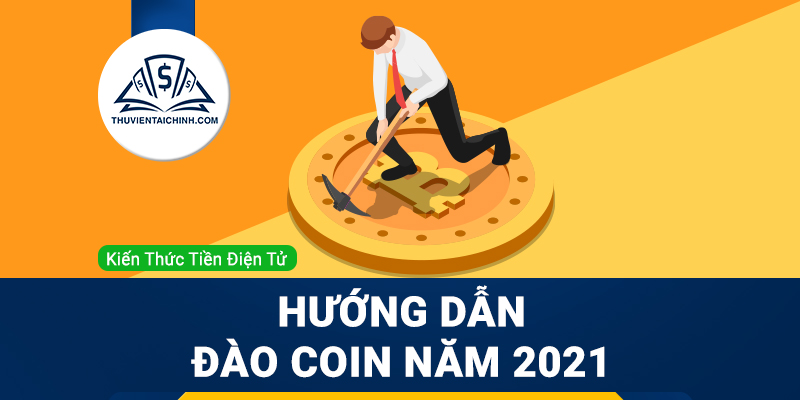 Hướng dẫn đào coin năm 2021
