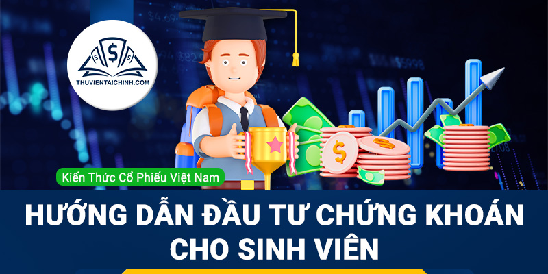 Hướng dẫn đầu tư chứng khoán cho sinh viên hiệu quả với số vốn ít