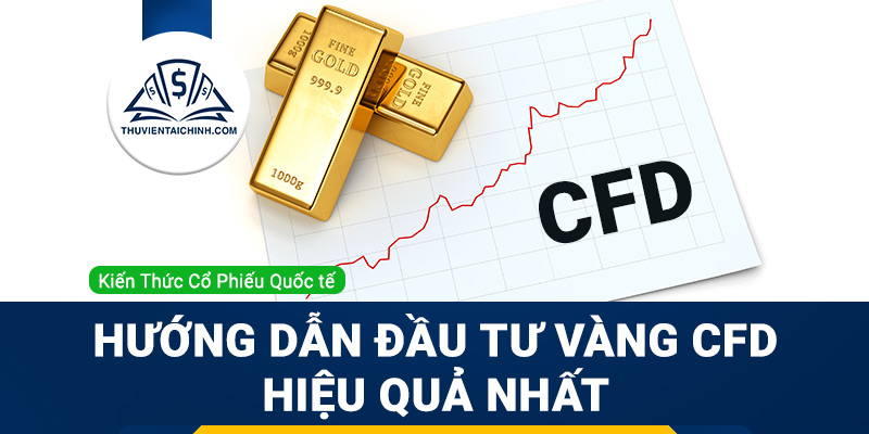 Vàng CFD là gì? Hướng dẫn đầu tư vàng CFD hiệu quả nhất