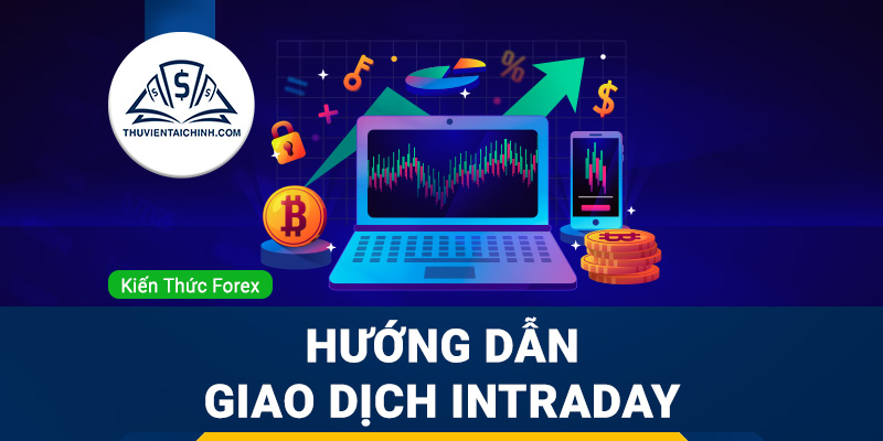 Giao dịch Intraday là gì ? Hướng dẫn giao dịch trong ngày hiệu quả