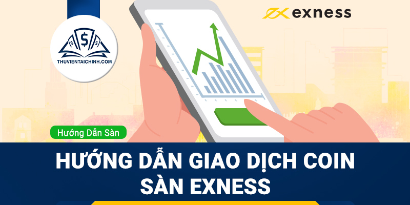 Hướng dẫn giao dịch coin sàn Exness