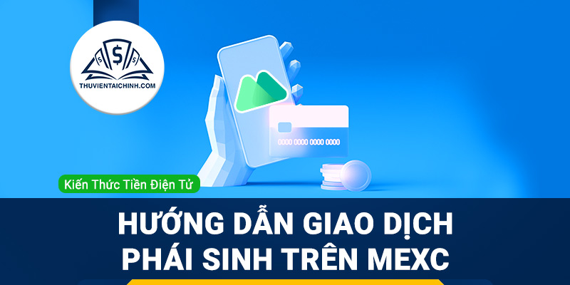 Hướng dẫn giao dịch phái sinh trên MEXC