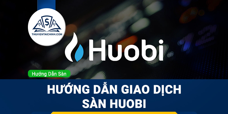Hướng dẫn giao dịch sàn Huobi