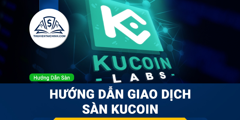 Hướng dẫn giao dịch sàn Kucoin