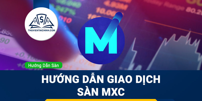 Hướng dẫn giao dịch sàn MXC