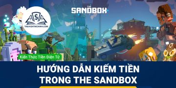 The Sandbox là gì? Hướng dẫn kiếm tiền trong The Sandbox?