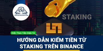 Binance staking là gì? Hướng dẫn kiếm tiền từ staking trên Binance