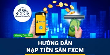 Hướng dẫn đăng ký sàn FXCM