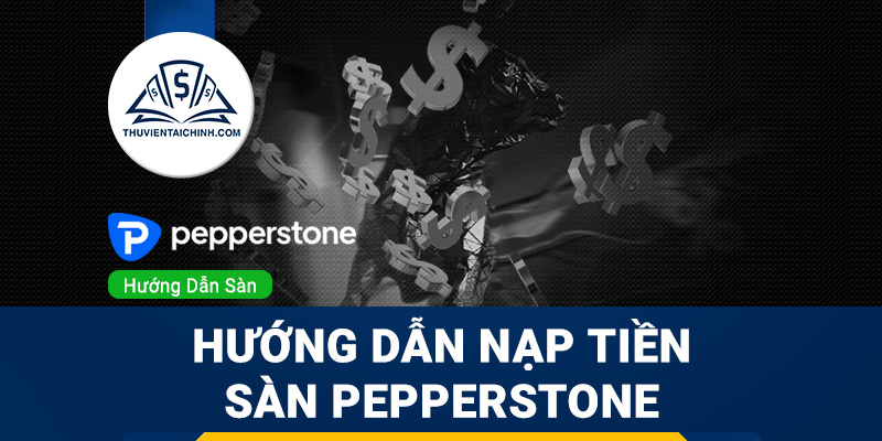 Hướng dẫn nạp tiền sàn Pepperstone