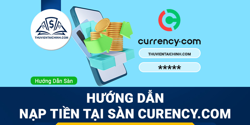 Hướng dẫn nạp tiền sàn Currency.com