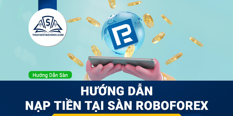 Hướng dẫn nạp tiền sàn Roboforex