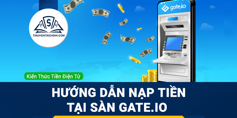 Hướng dẫn nạp tiền vào sàn gate.io