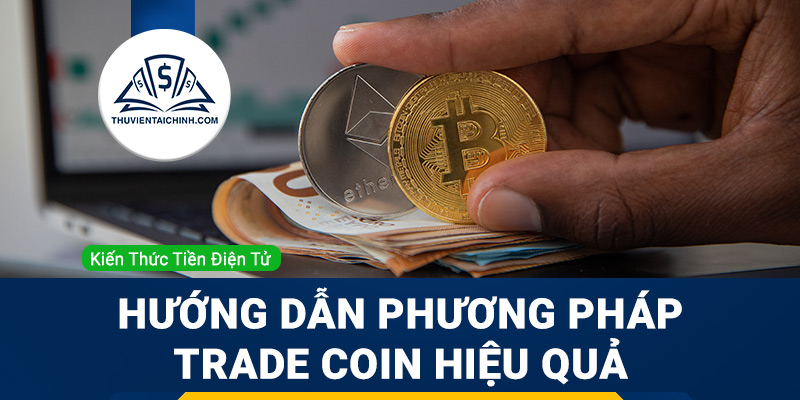 Hướng dẫn phương pháp trade coin hiệu quả