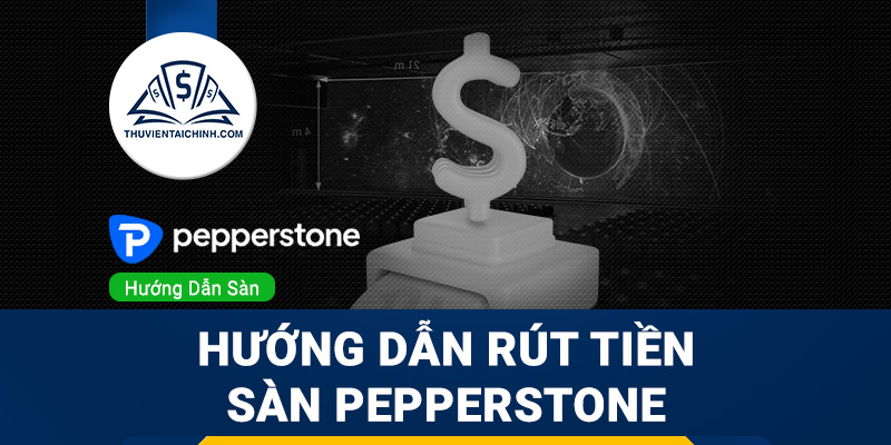 Hướng dẫn rút tiền sàn Pepperstone