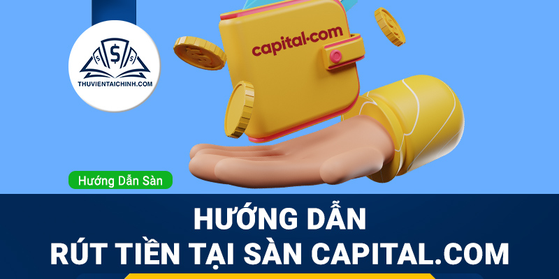Hướng dẫn rút tiền sàn Capital.com