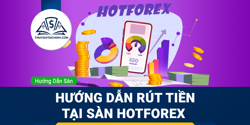 Hướng dẫn rút tiền sàn HotForex