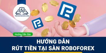 Hướng dẫn rút tiền sàn Roboforex