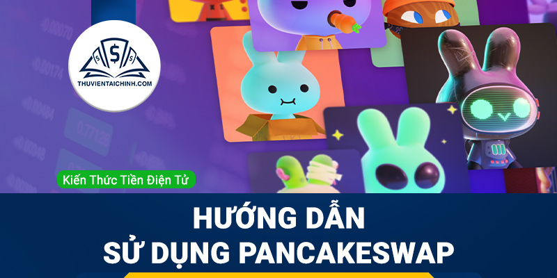 PancakeSwap là gì? Hướng dẫn sử dụng PancakeSwap