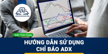 Chỉ báo ADX là gì? Hướng dẫn sử dụng chỉ báo ADX hiệu quả