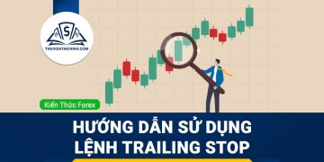 Trailing Stop là gì? Hướng dẫn sử dụng lệnh Trailing Stop