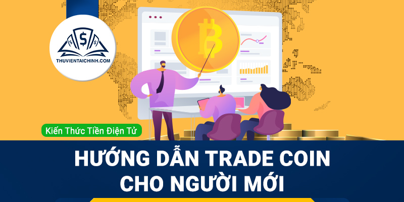 Trade coin là gì? Hướng dẫn Trade coin cho người mới bắt đầu