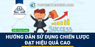 Hướng Dẫn Sử Dụng Chiến Lược Đạt Hiệu Quả Cao Tại Nhóm Telegram ThuVienTaiChinh.com