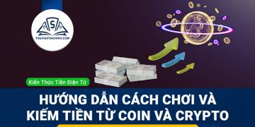 Hướng dẫn cách chơi và kiếm tiền từ coin và crypto