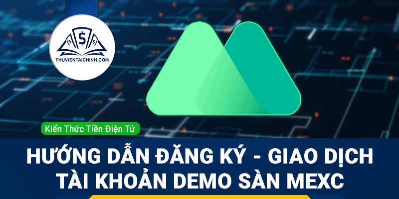 Hướng dẫn đăng ký – giao dịch tài khoản Demo sàn MEXC
