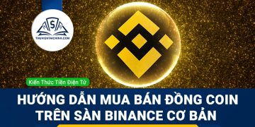 Hướng dẫn mua bán đồng coin trên sàn binance cơ bản
