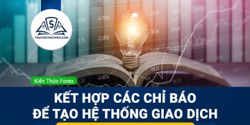 Kết hợp các chỉ báo kỹ thuật để tạo hệ thống giao dịch hiệu quả
