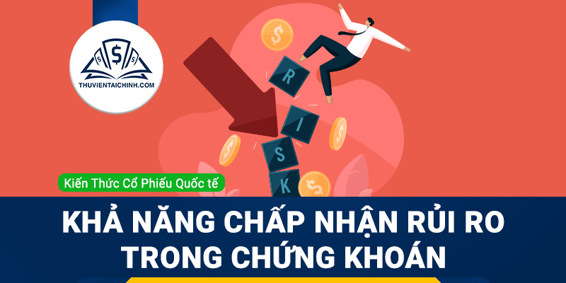 Xác định khả năng chấp nhận rủi ro (Risk Tolerance) trong đầu tư chứng khoán