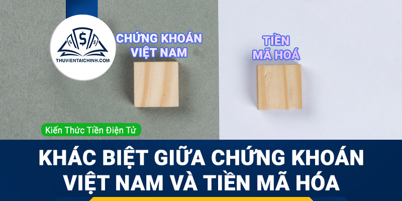 Những khác biệt cơ bản giữa thị trường chứng khoán Việt Nam và thị trường tiền mã hóa