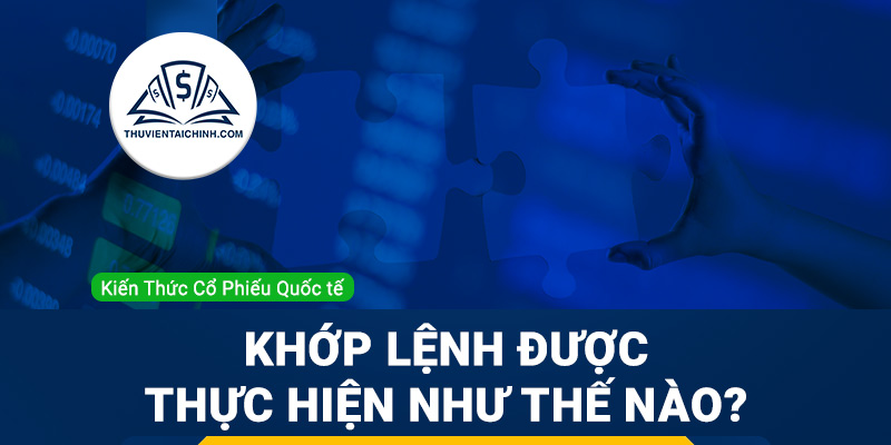 Khớp lệnh là gì? Khớp lệnh được thực hiện như thế nào?