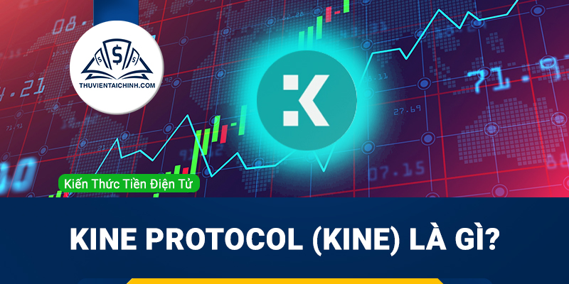 Kine Protocol (KINE) là gì? Tổng quan về dự án Kine Protoco