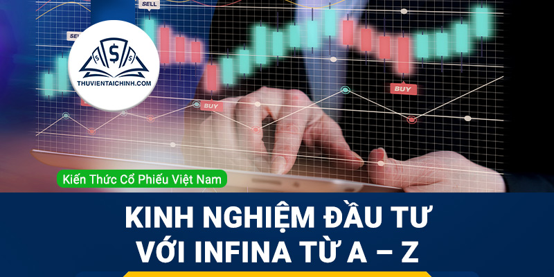 Kinh nghiệm đầu tư với Infina từ A – Z